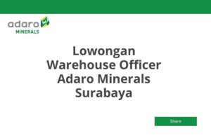 Lowongan Warehouse Officer Adaro Minerals Surabaya Tahun 2025 (Resmi)