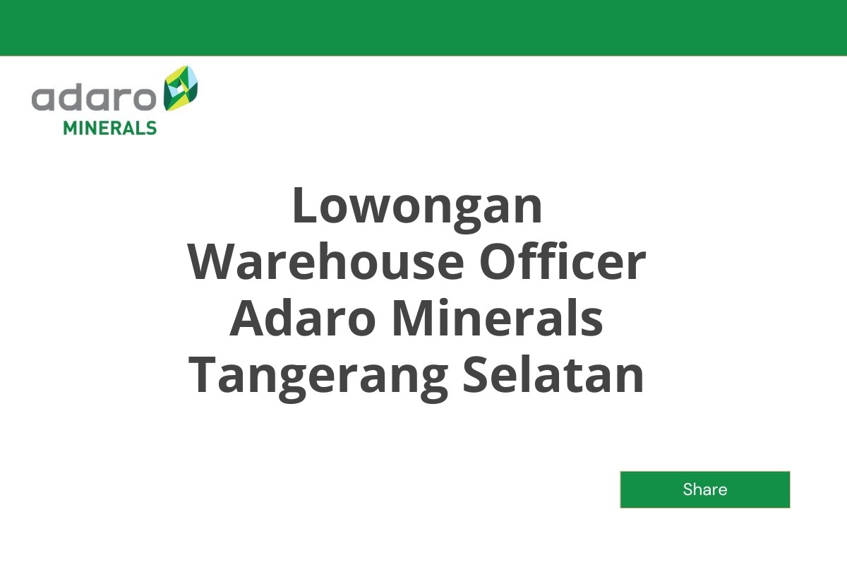 Lowongan Warehouse Officer Adaro Minerals Tangerang Selatan Tahun 2025 (Resmi)