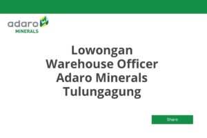 Lowongan Warehouse Officer Adaro Minerals Tulungagung Tahun 2025