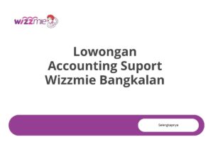 Lowongan Accounting Suport Wizzmie Bangkalan Tahun 2025