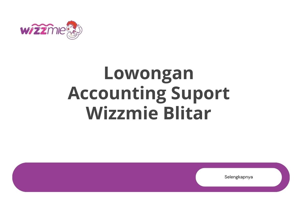 Lowongan Accounting Suport Wizzmie Blitar Tahun 2025 (Lamar Sekarang)