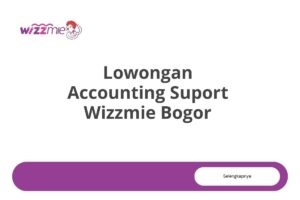 Lowongan Accounting Suport Wizzmie Bogor Tahun 2025 (Apply Now)