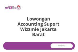 Lowongan Accounting Suport Wizzmie Jakarta Barat Tahun 2025 (Resmi)