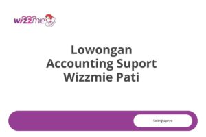 Lowongan Accounting Suport Wizzmie Pati Tahun 2025 (Resmi)