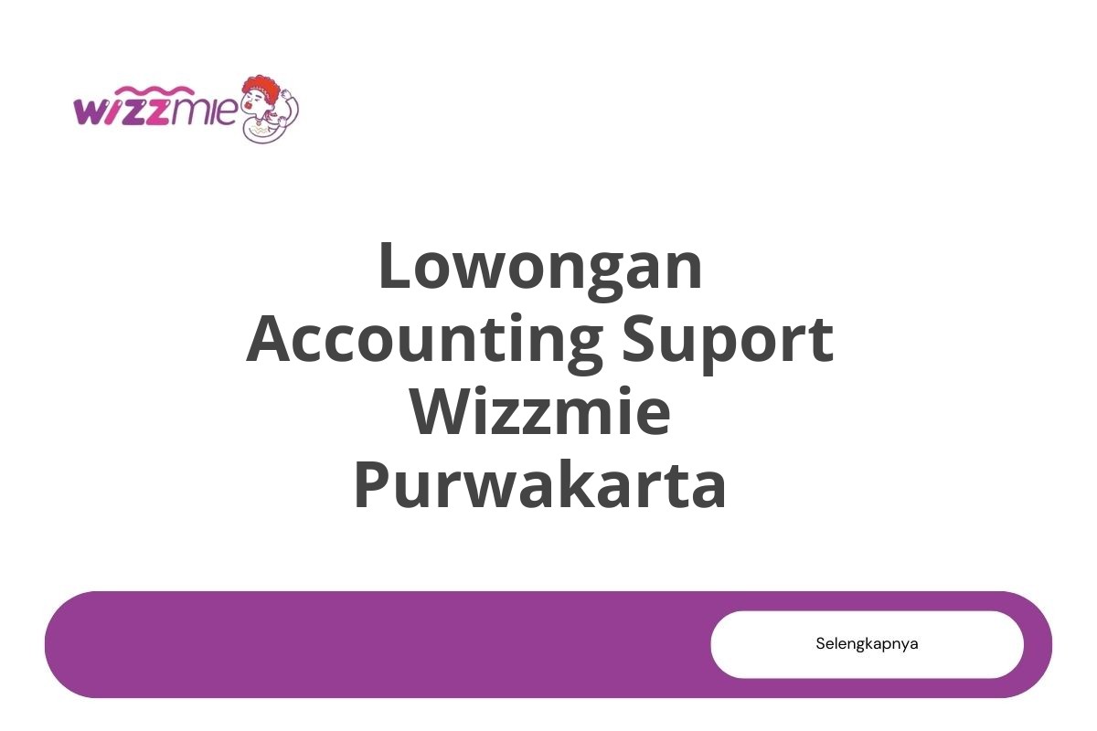 Lowongan Accounting Suport Wizzmie Purwakarta Tahun 2025 (Resmi)