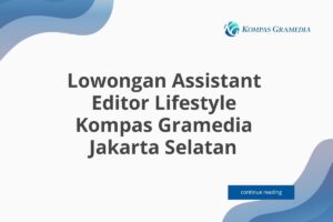 Lowongan Assistant Editor Lifestyle Kompas Gramedia Jakarta Selatan Tahun 2025