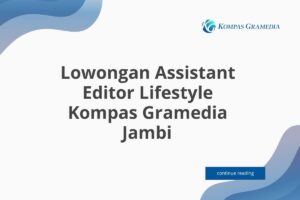 Lowongan Assistant Editor Lifestyle Kompas Gramedia Jambi Tahun 2025 (Lamar Sekarang)