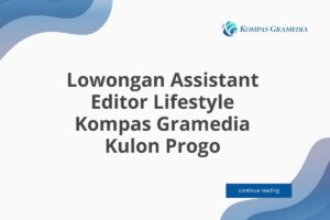 Lowongan Assistant Editor Lifestyle Kompas Gramedia Kulon Progo Tahun 2025 (Lamar Sekarang)