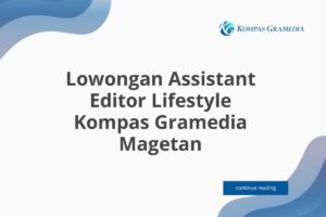Lowongan Assistant Editor Lifestyle Kompas Gramedia Magetan Tahun 2025