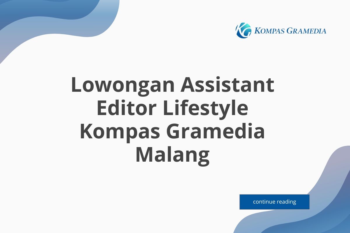 Lowongan Assistant Editor Lifestyle Kompas Gramedia Malang Tahun 2025