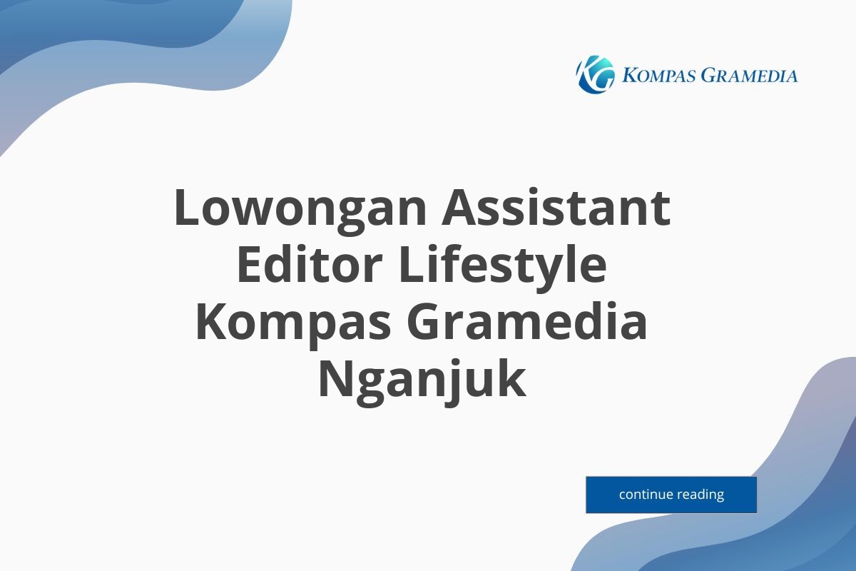 Lowongan Assistant Editor Lifestyle Kompas Gramedia Nganjuk Tahun 2025 (Resmi)