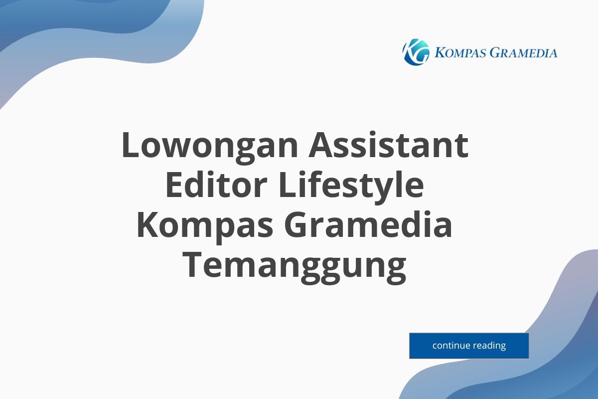 Lowongan Assistant Editor Lifestyle Kompas Gramedia Temanggung Tahun 2025