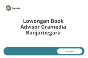 Lowongan Book Advisor Gramedia Banjarnegara Tahun 2025 (Resmi)