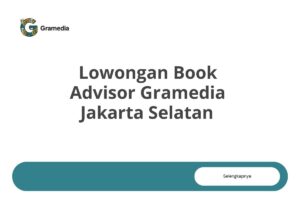 Lowongan Book Advisor Gramedia Jakarta Selatan Tahun 2025 (Apply Now)