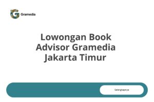 Lowongan Book Advisor Gramedia Jakarta Timur Tahun 2025 (Resmi)