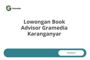 Lowongan Book Advisor Gramedia Karanganyar Tahun 2025 (Resmi)