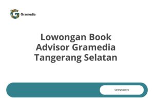 Lowongan Book Advisor Gramedia Tangerang Selatan Tahun 2025 (Resmi)