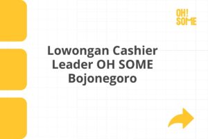 Lowongan Cashier Leader OH SOME Bojonegoro Tahun 2025 (Resmi)