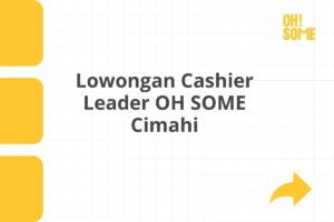 Lowongan Cashier Leader OH SOME Cimahi Tahun 2025 (Lamar Sekarang)