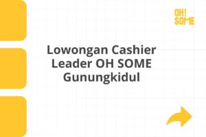 Lowongan Cashier Leader OH SOME Gunungkidul Tahun 2025 (Apply Now)