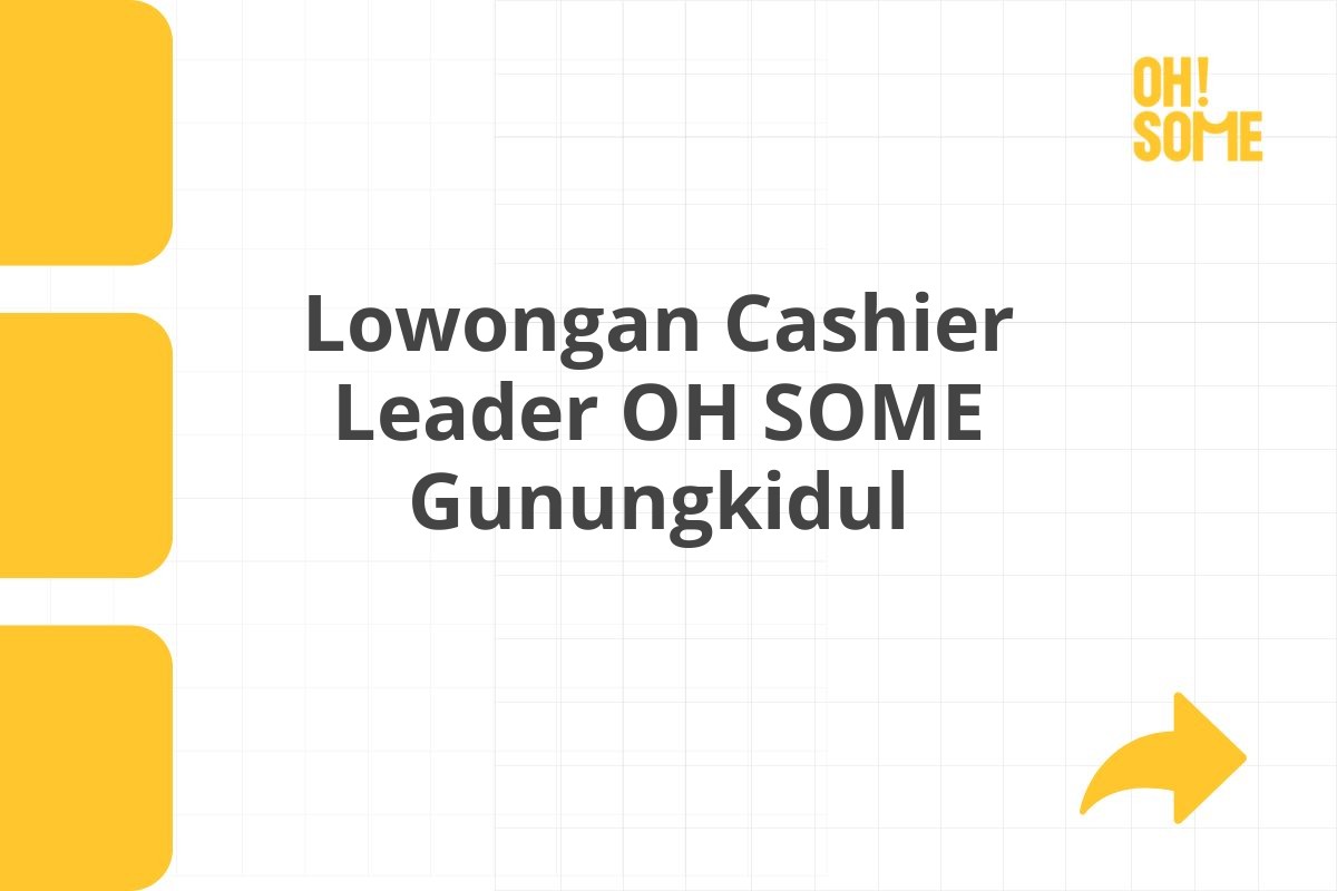 Lowongan Cashier Leader OH SOME Gunungkidul Tahun 2025 (Apply Now)