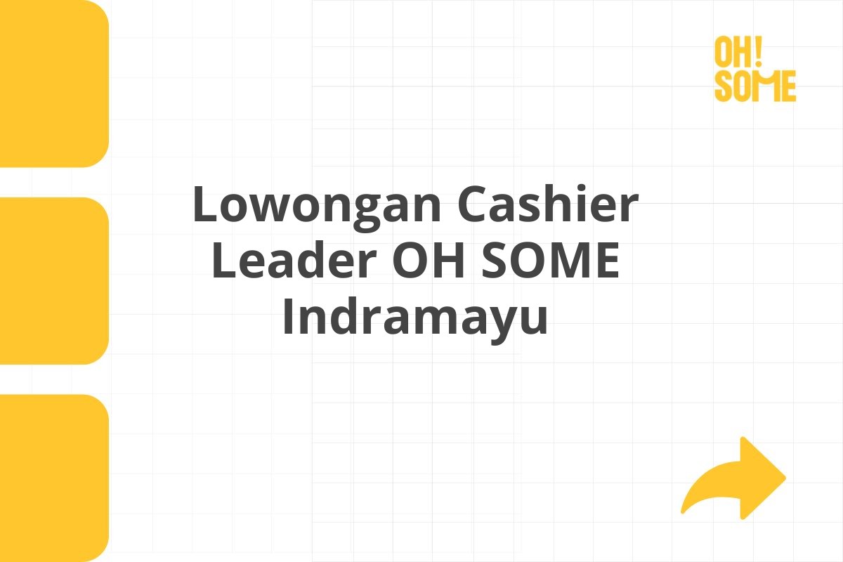 Lowongan Cashier Leader OH SOME Indramayu Tahun 2025 (Resmi)