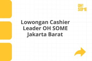 Lowongan Cashier Leader OH SOME Jakarta Barat Tahun 2025 (Apply Now)