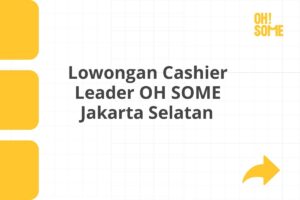 Lowongan Cashier Leader OH SOME Jakarta Selatan Tahun 2025 (Resmi)