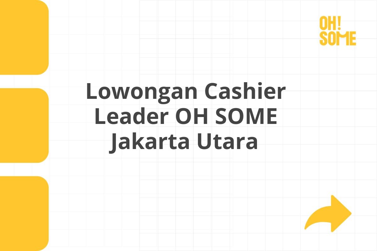 Lowongan Cashier Leader OH SOME Jakarta Utara Tahun 2025