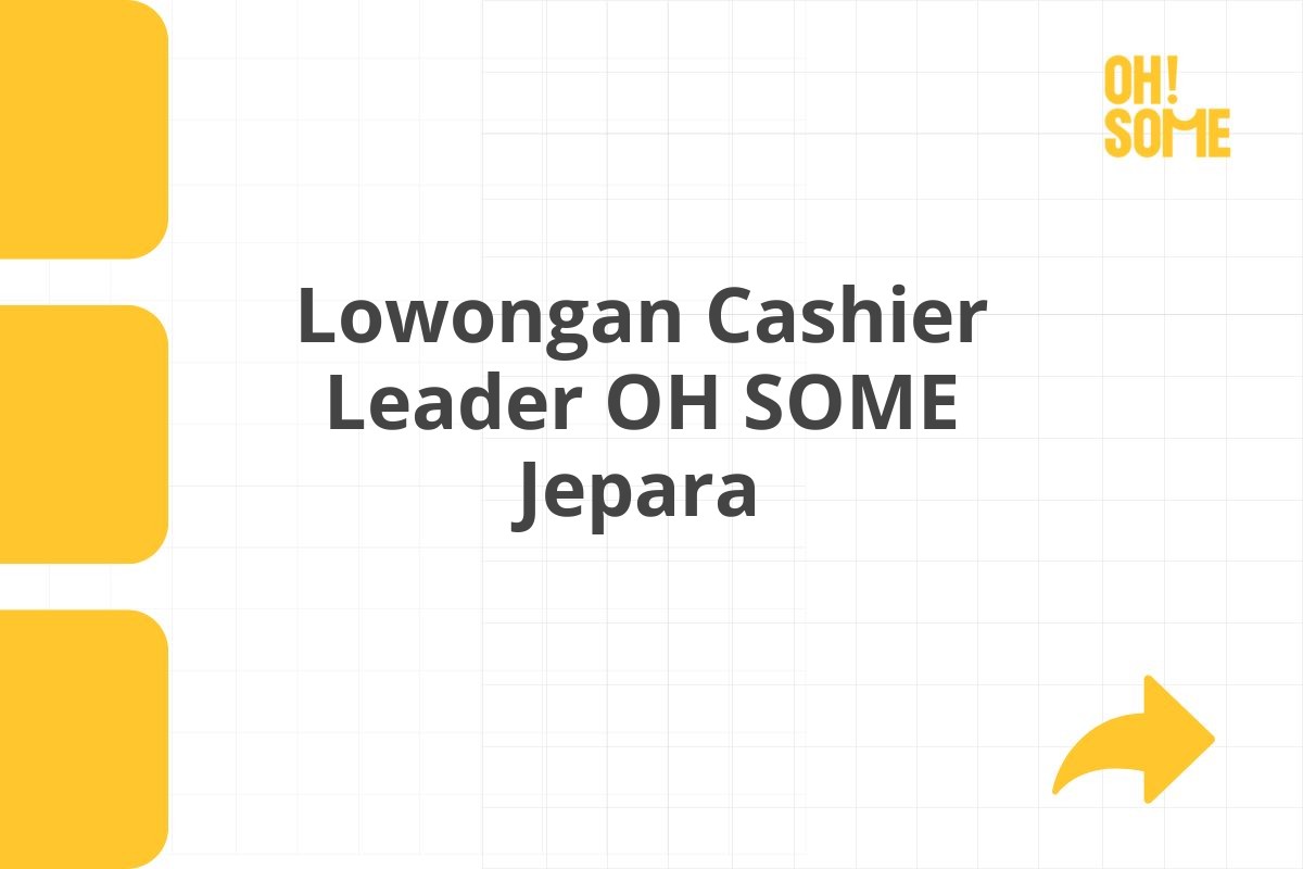 Lowongan Cashier Leader OH SOME Jepara Tahun 2025