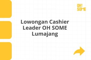 Lowongan Cashier Leader OH SOME Lumajang Tahun 2025 (Lamar Sekarang)