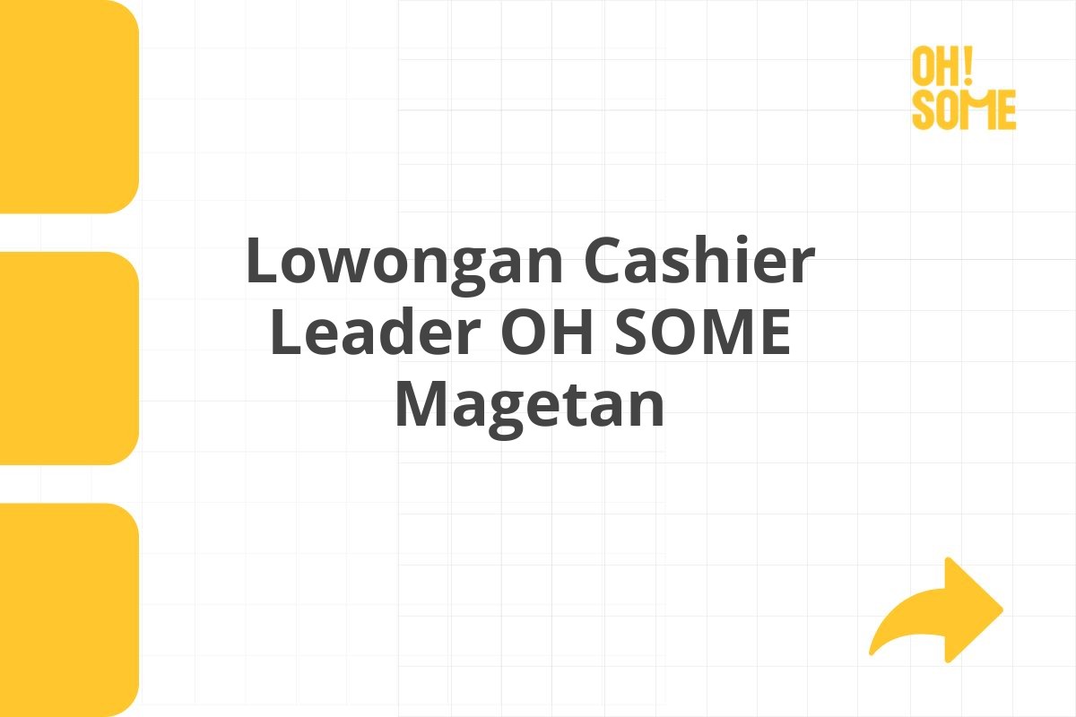 Lowongan Cashier Leader OH SOME Magetan Tahun 2025 (Apply Now)