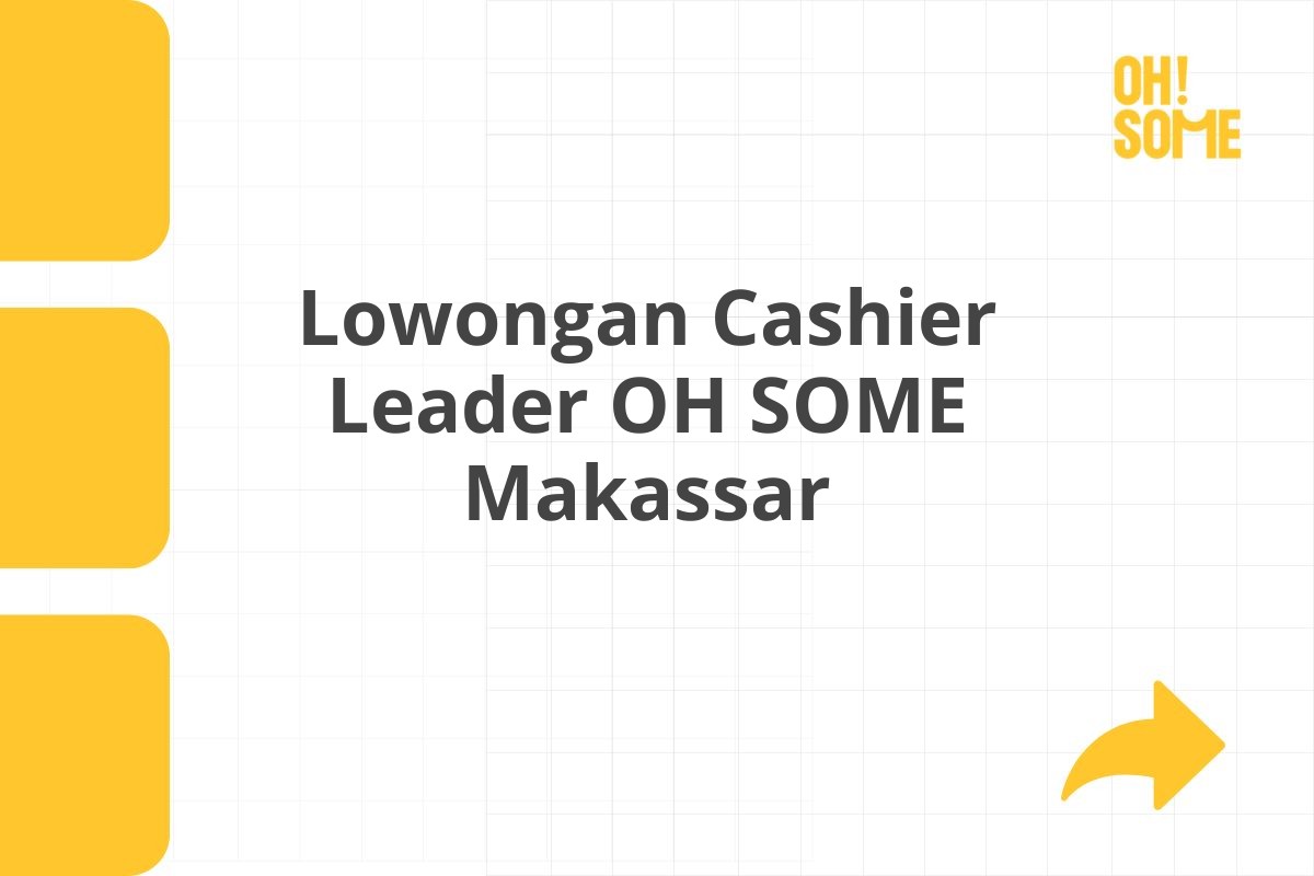 Lowongan Cashier Leader OH SOME Makassar Tahun 2025
