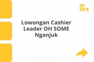 Lowongan Cashier Leader OH SOME Nganjuk Tahun 2025 (Lamar Sekarang)