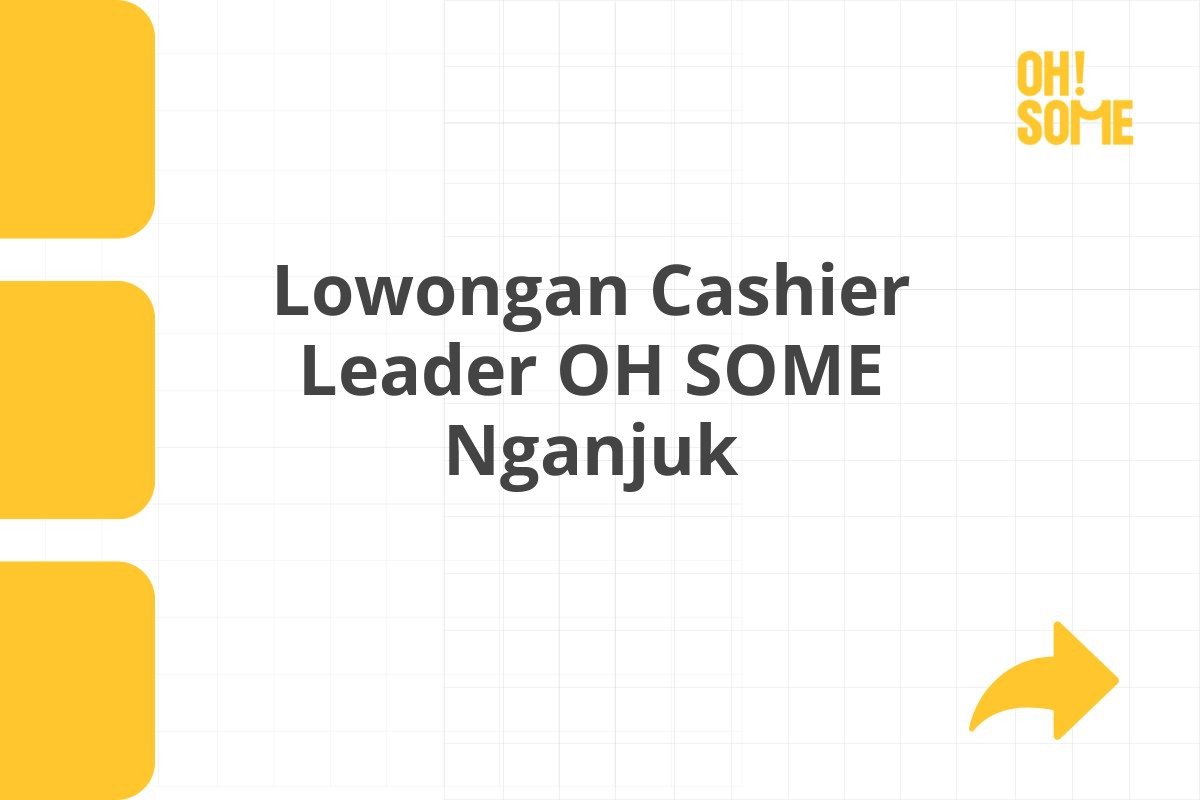 Lowongan Cashier Leader OH SOME Nganjuk Tahun 2025 (Lamar Sekarang)