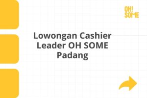 Lowongan Cashier Leader OH SOME Padang Tahun 2025