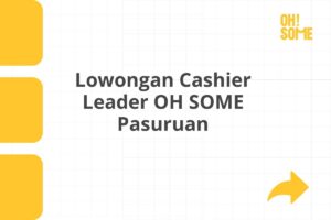 Lowongan Cashier Leader OH SOME Pasuruan Tahun 2025 (Resmi)