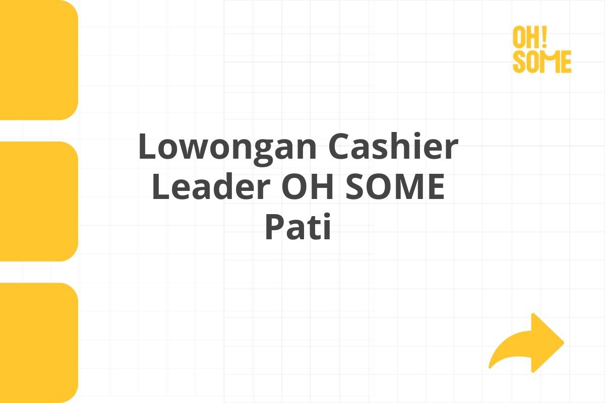Lowongan Cashier Leader OH SOME Pati Tahun 2025 (Lamar Sekarang)