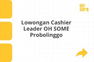 Lowongan Cashier Leader OH SOME Probolinggo Tahun 2025