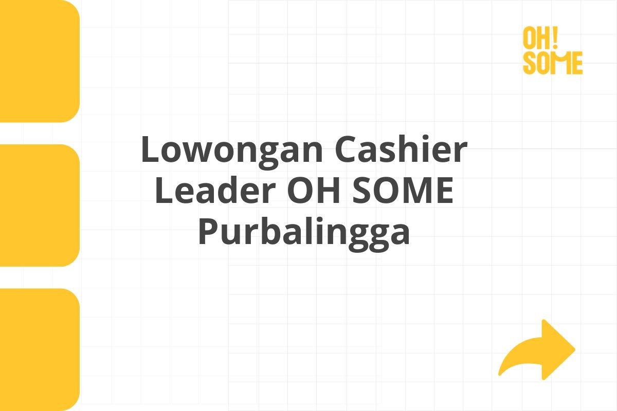 Lowongan Cashier Leader OH SOME Purbalingga Tahun 2025 (Resmi)