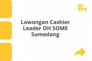 Lowongan Cashier Leader OH SOME Sumedang Tahun 2025 (Lamar Sekarang)