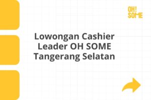 Lowongan Cashier Leader OH SOME Tangerang Selatan Tahun 2025 (Apply Now)