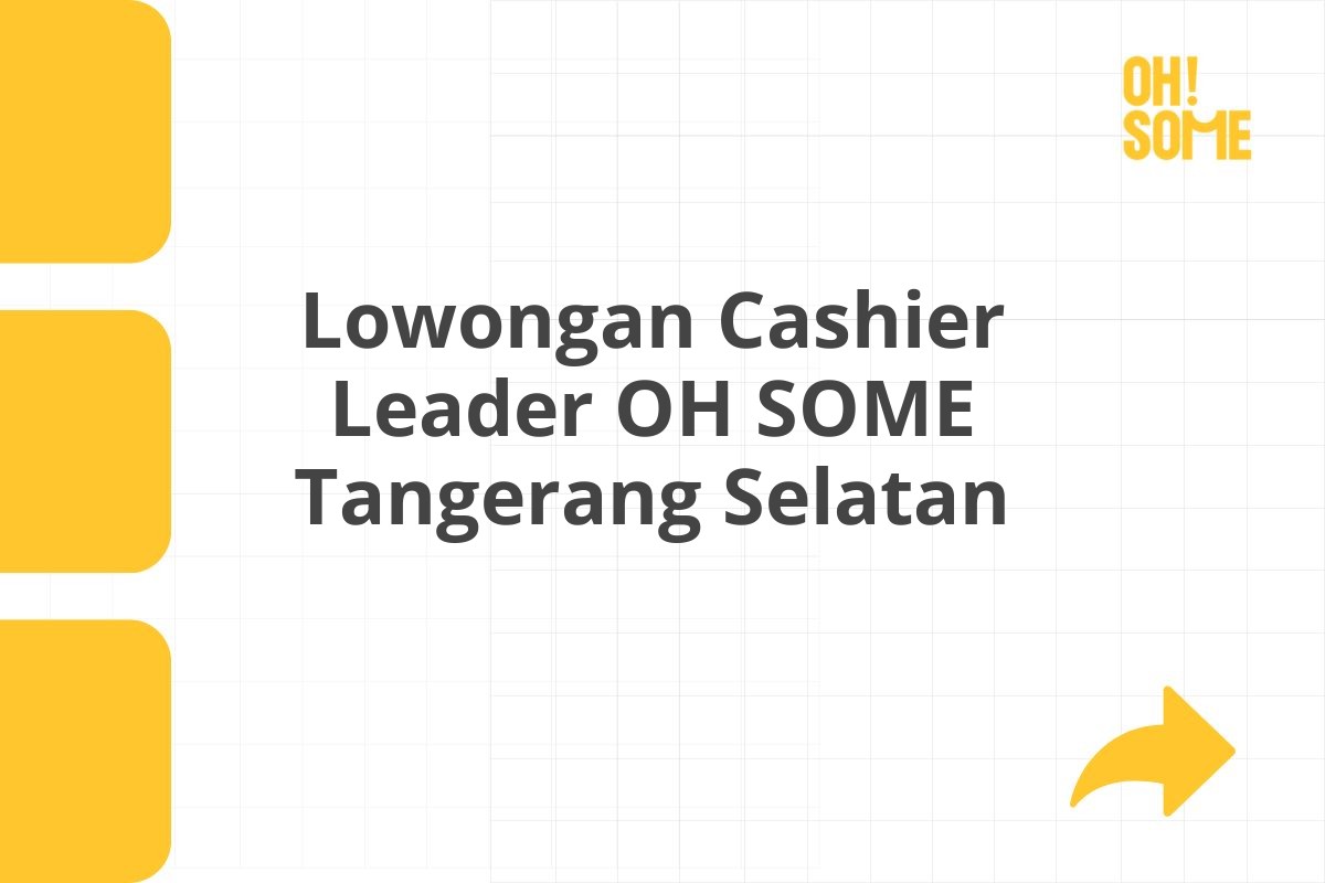 Lowongan Cashier Leader OH SOME Tangerang Selatan Tahun 2025 (Apply Now)