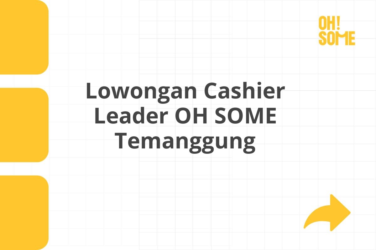 Lowongan Cashier Leader OH SOME Temanggung Tahun 2025 (Apply Now)