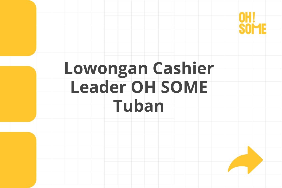 Lowongan Cashier Leader OH SOME Tuban Tahun 2025 (Lamar Sekarang)