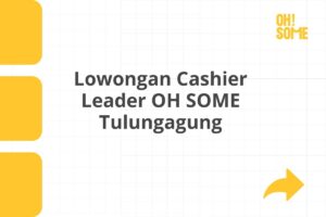Lowongan Cashier Leader OH SOME Tulungagung Tahun 2025 (Resmi)