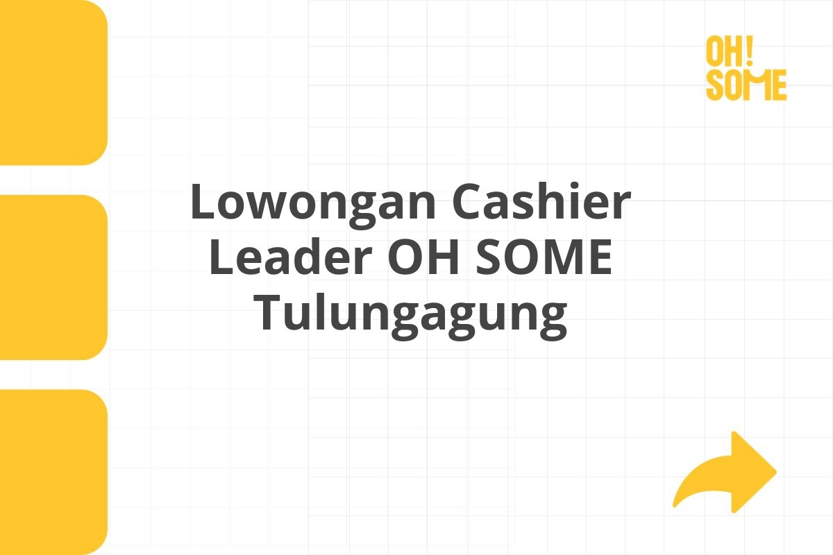 Lowongan Cashier Leader OH SOME Tulungagung Tahun 2025 (Resmi)