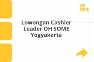 Lowongan Cashier Leader OH SOME Yogyakarta Tahun 2025 (Resmi)