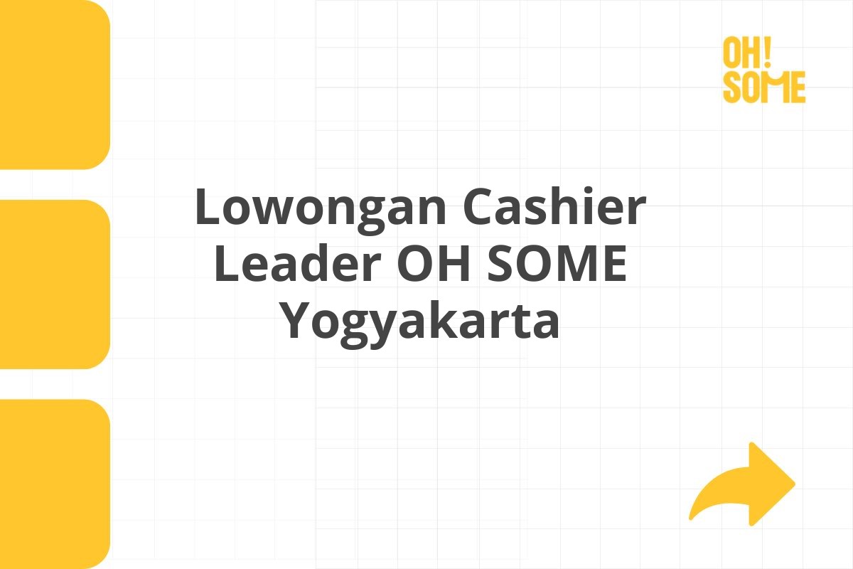 Lowongan Cashier Leader OH SOME Yogyakarta Tahun 2025 (Resmi)