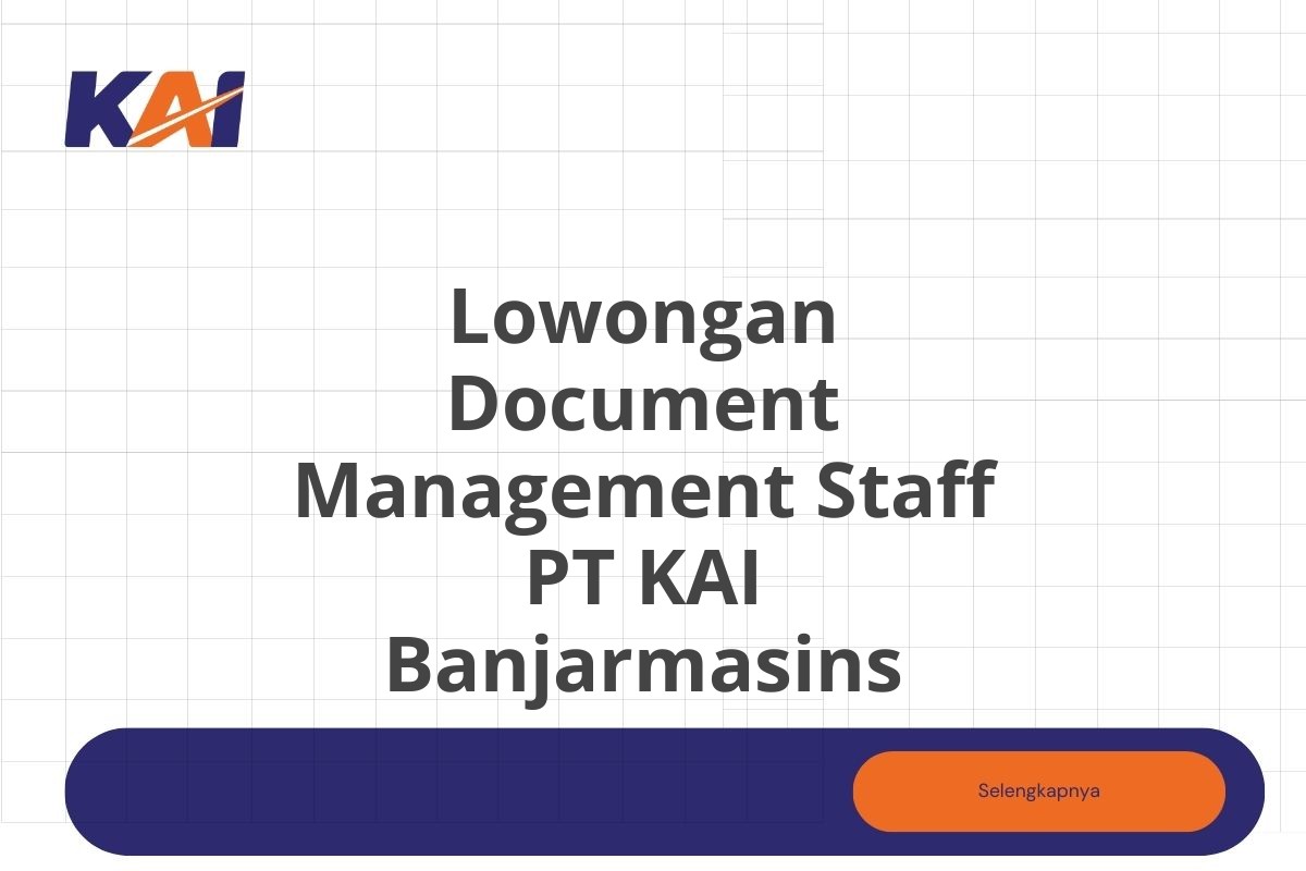 Lowongan Document Management Staff PT KAI Banjarmasins Tahun 2025 (Lamar Sekarang)